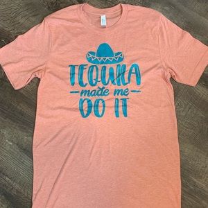 “Tequila made me do it” T-shirt
